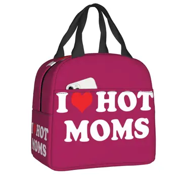I Love Hot Moms, изолирани чанти за обяд за жени, Преносим термоохладитель, обяд-бокс за работа, обучение, пътуване, чанти-контейнери за пикник